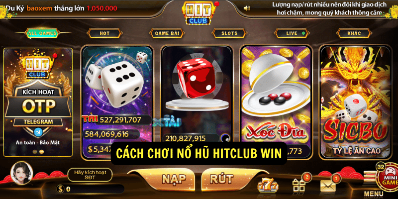 Cách chơi nổ hũ HitClub Win