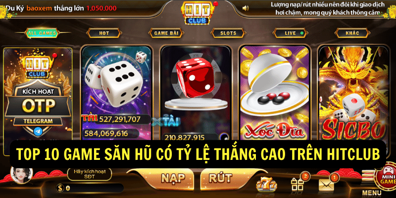 Top 10 game săn hũ có tỷ lệ thắng cao trên hitclub