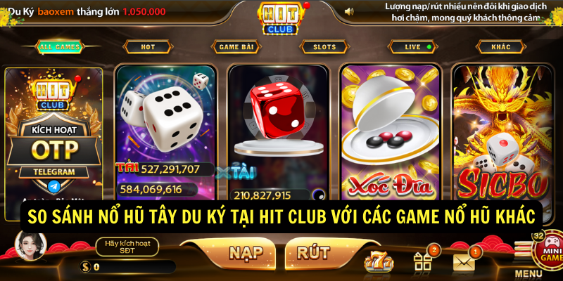 So sánh Nổ hũ Tây Du Ký tại Hit club với các game nổ hũ khác