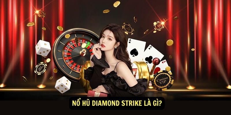 Nổ Hũ Diamond Strike Là Gì