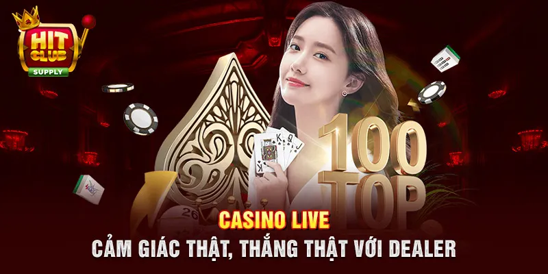 Casino Live - Cảm giác thật, thắng thật với dealer